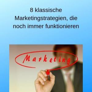 8 klassische Marketingstrategien, die noch immer funktionieren