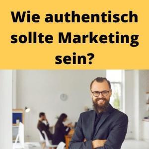 Wie authentisch sollte Marketing sein