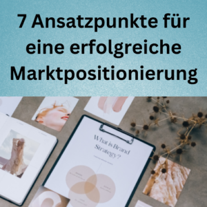 7 Ansatzpunkte für eine erfolgreiche Marktpositionierung