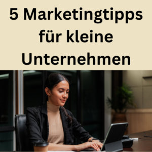 5 Marketingtipps für kleine Unternehmen