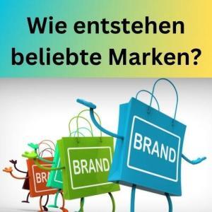 Wie entstehen beliebte Marken